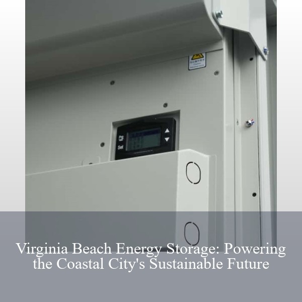Virginia Beach Energy Storage: Powering the Coastal City's Sustainable Future
